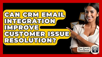 Can CRM Email Integration Improve Customer Issue Resolution? - TheEmailToolbox.com
