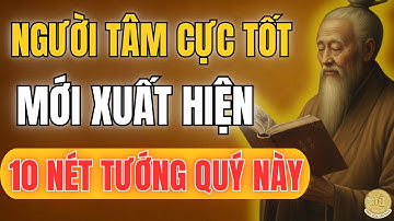 Cổ Nhân Dạy: 10 Nét Tướng Trên Khuôn Mặt Chỉ Có Ở Người Tâm Cực Tốt | Triết Lý Sống