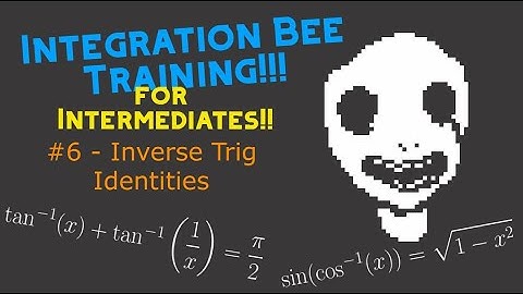 Integration Bee Training for Intermediates #6 - Inverse Trig Identities