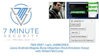 7MS #597: Let's JAMBOREE (Java-Android-Magisk-Burp-Objection-Root-Emulator-Easy) with Robert McCurdy