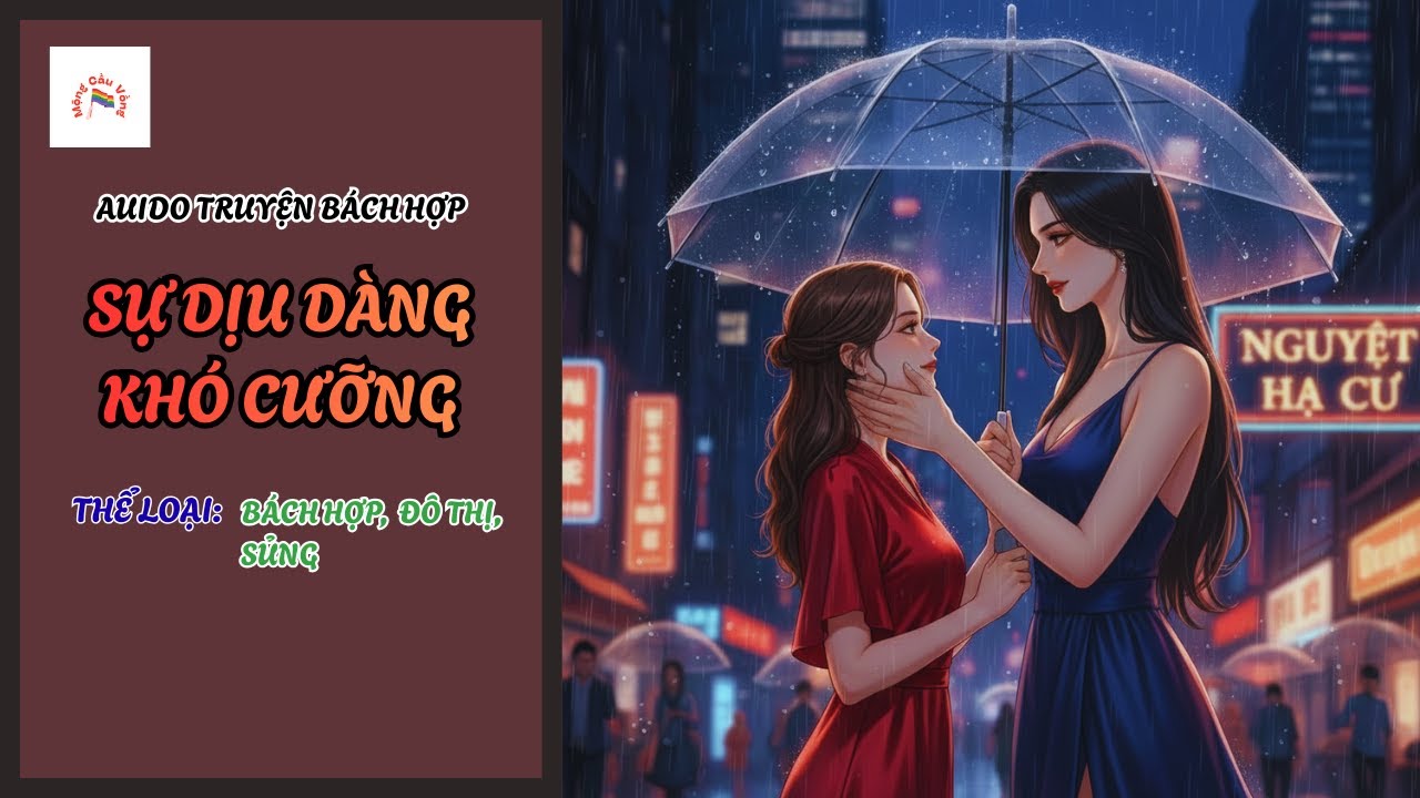 [Audio Truyện Bách Hợp] Sự Dịu Dàng Khó Cưỡng | Ngọt Sủng | Mộng Cầu Vồng