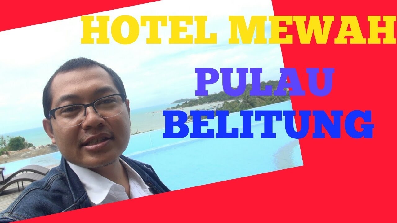 GREBEK HOTEL MEWAH DI PULAU BELITUNG LASKARPELANGI GEOPARKNASIONAL