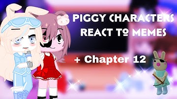 Piggy Characters react to Memes + Chapter 12||Inspired||MychannelRors||(2/?)