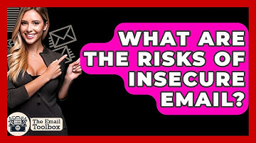 What Are The Risks Of Insecure Email? - TheEmailToolbox.com