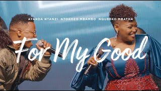 Nqubeko Mbatha, Ayanda Ntanzi, Ntokozo Mbambo - For My Good [Official Music Video]