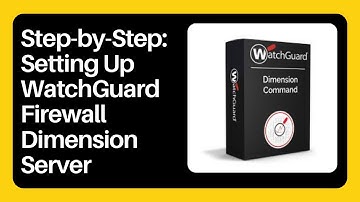 Step-by-Step: Setting Up WatchGuard Firewall Dimension Server