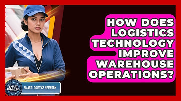 How Does Logistics Technology Improve Warehouse Operations? | Smart Logistics Network News