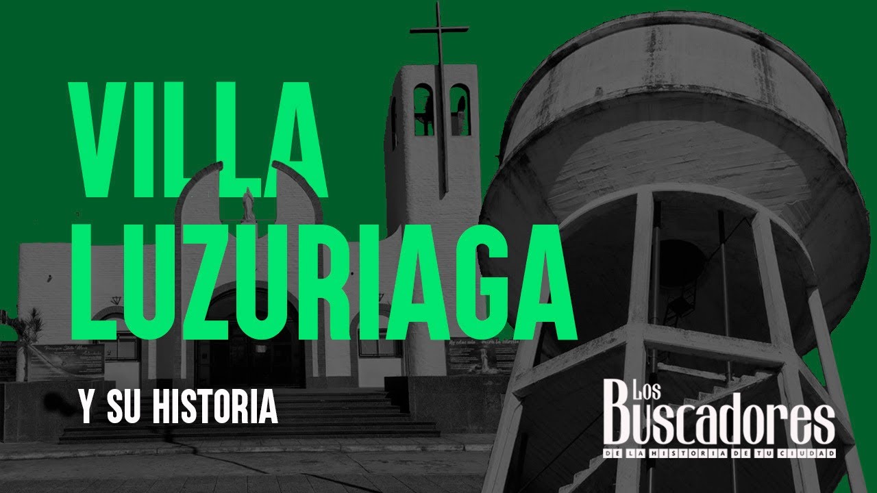 Villa Luzuriaga y su historia / Los Buscadores