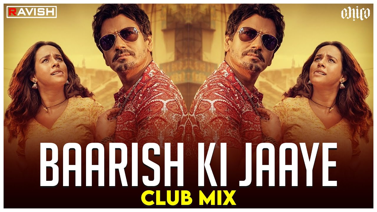 Baarish Ki Jaaye | Club Mix | B Praak | Nawazuddin Siddiqui & Sunanda Sharma | DJ Ravish & DJ Chico