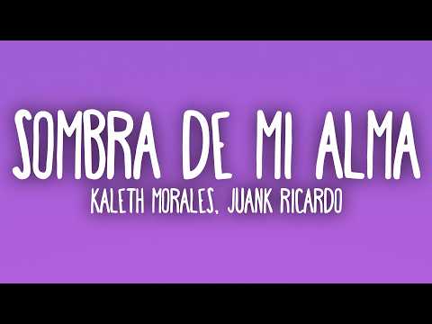 Kaleth Morales  - Sombra De Mi Alma (Letra/Lyrics) ft. Juank Ricardo