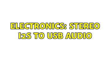 Electronics: Stereo I2S To USB Audio (3 Solutions!!)