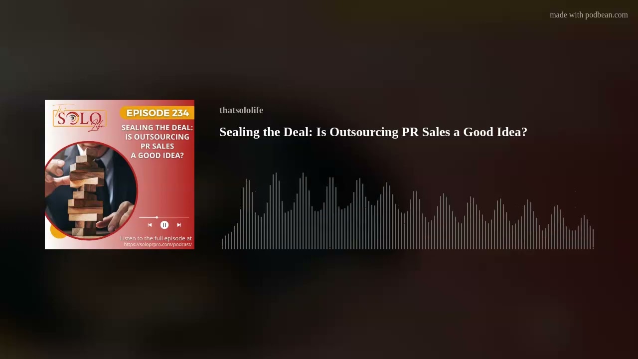 Sealing the Deal: Is Outsourcing PR Sales a Good Idea? Sealing the Deal: Is Outsourcing PR Sales a Good Idea?