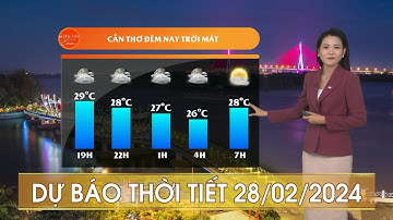 Dự báo: Cần Thơ đêm nay trời mát | DỰ BÁO THỜI TIẾT 28/02/2024 | VTV CẦN THƠ