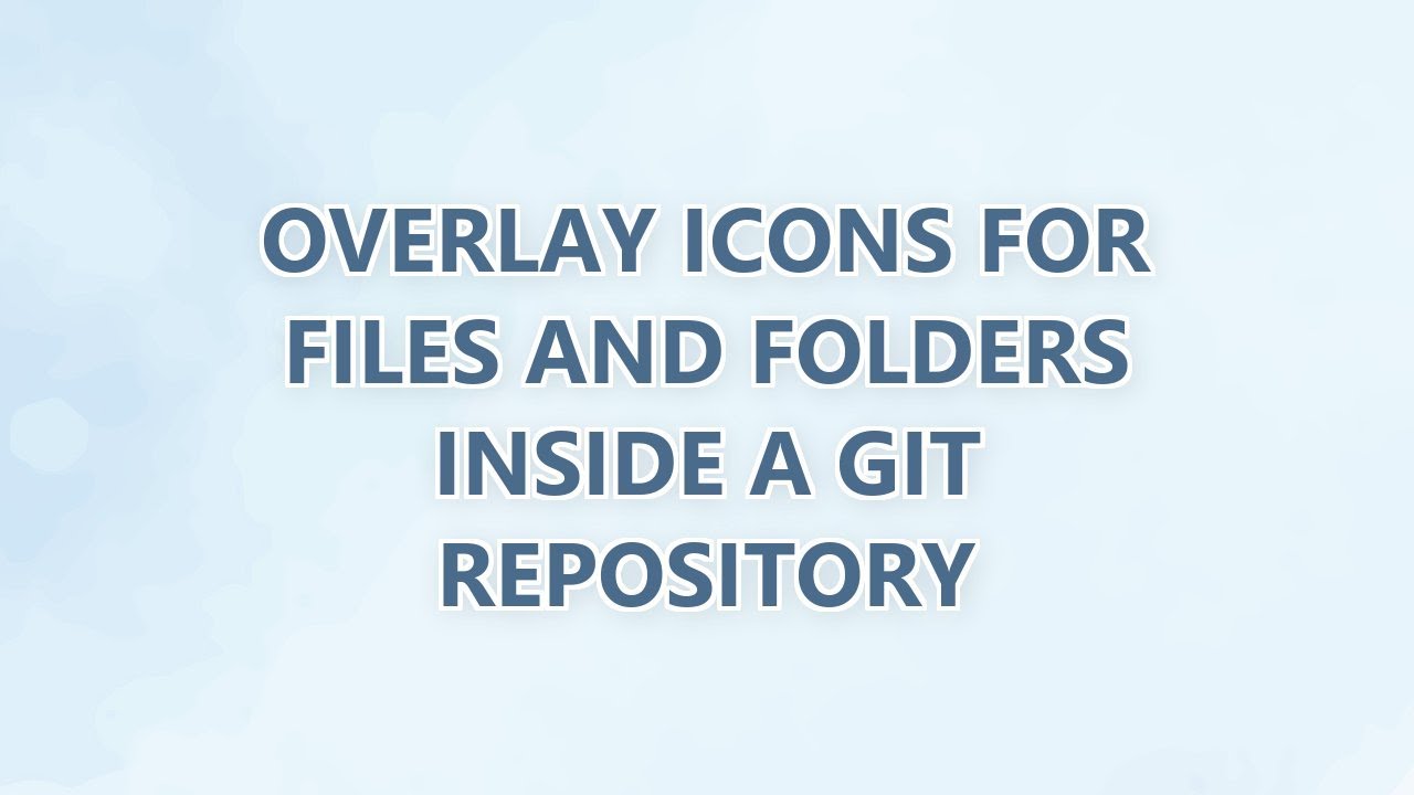 Overlay Icons for Files and Folders Inside a GIT Repository - YouTube
