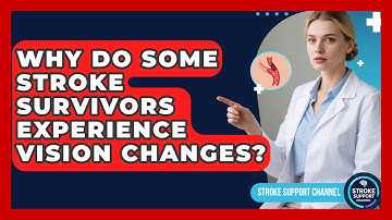 Why Do Some Stroke Survivors Experience Vision Changes? - Stroke Support Channel