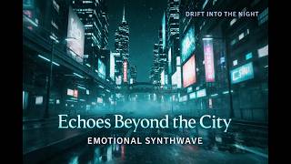 Echoes Beyond the City | Dark Futuristic Synthwave