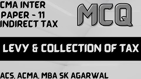 MCQ GST : LEVY & COLLECTION OF TAX