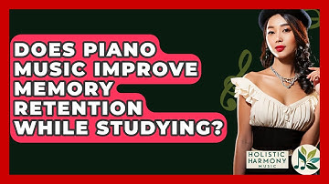 Does Piano Music Improve Memory Retention While Studying? - Holistic Harmony Music