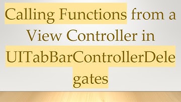 Calling Functions from a View Controller in UITabBarControllerDelegates