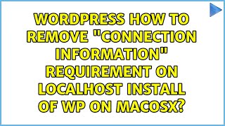 Wordpress: How to remove "Connection Information" requirement on localhost install of WP on MACOSX?