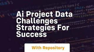 ai project data challenges strategies for success