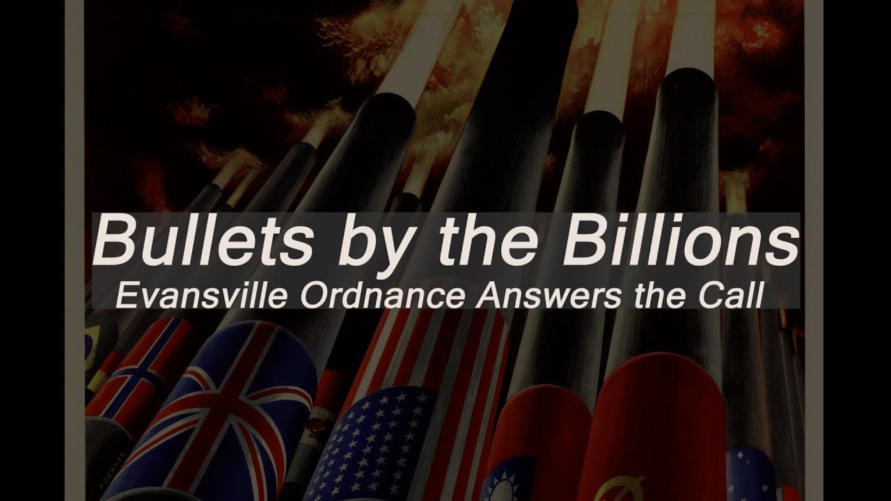 Bullets by the Billions: Evansville Ordnance Answers the Call