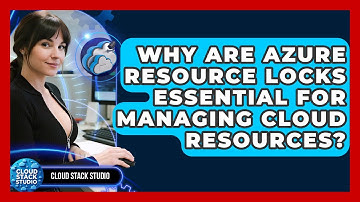 Why Are Azure Resource Locks Essential For Managing Cloud Resources? - Cloud Stack Studio