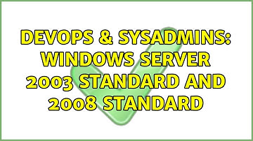 DevOps & SysAdmins: Windows Server 2003 Standard and 2008 Standard (3 Solutions!!)