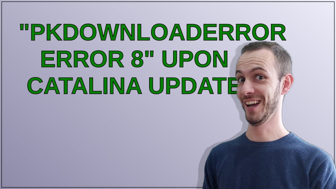 PKDownloadError error 8" upon Catalina update - YouTube