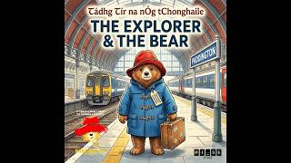 The Explorer & The Bear (from Paddington: The Musical - Tádhg Tír na nÓg tChonghaile