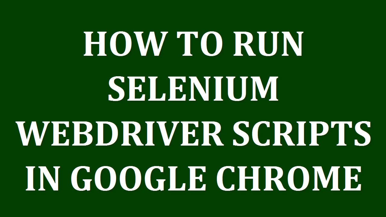 Selenium Tutorials | How to run selenium webdriver script in Google ...