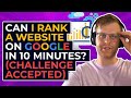 Can I Rank a Website on Google in 10 Minutes? (Challenge Accepted)