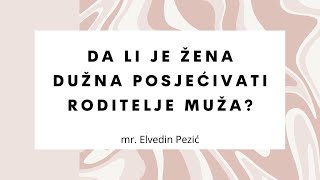 Da Li Je Žena Dužna Posjećivati Roditelje Muža? - Mr. Elvedin Pezić