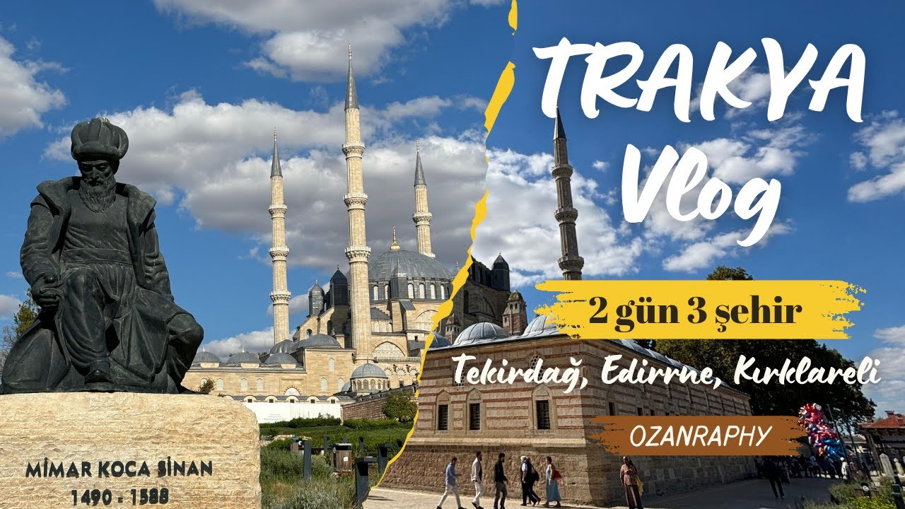 BİR YOL, ÜÇ ŞEHİR / TRAKYA VLOG, EDİRNE-TEKİRDAĞ-KIRKLARELİ