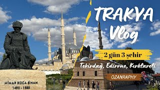 BİR YOL, ÜÇ ŞEHİR / TRAKYA VLOG, EDİRNE-TEKİRDAĞ-KIRKLARELİ