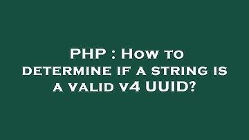 PHP : How to determine if a string is a valid v4 UUID?