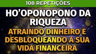 HO'OPONOPONO DA RIQUEZA | 108 REPETIÇÕES | ATRAINDO DINHEIRO E DESBLOQUEANDO A SUA VIDA FINANCEIRA