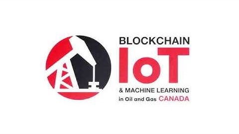 2018 Blockchain, IOT & Machine Learning in Oil & Gas Canada Conference