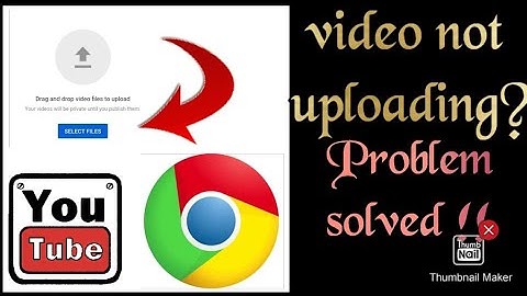 How to fix chrome browser video uploading problems . Drag and drop a file you want to upload