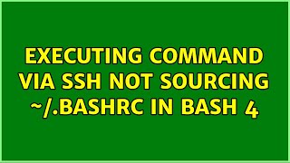 Executing command via ssh not sourcing ~/.bashrc in Bash 4 (2 Solutions!!)
