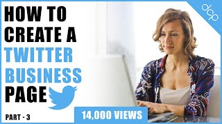 Part 3 - How to create a Twitter account for your business - [ Twitter Business Page Setup ]