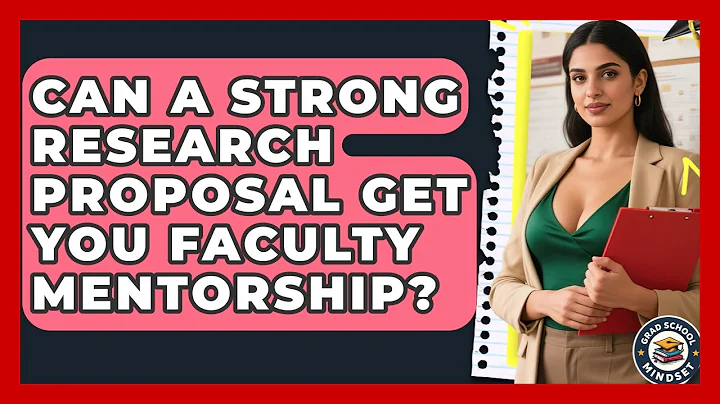 Can A Strong Research Proposal Get You Faculty Mentorship? - Grad School Mindset
