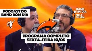 Podcast do Band Bom Dia 📻- PROGRAMA COMPLETO Segunda-feira (13/05) -Tadeu Correia e Emerson França
