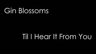 Til I Hear It From You, Gin Blossoms Lyrics