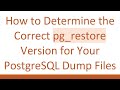How to Determine the Correct pg_restore Version for Your PostgreSQL Dump Files