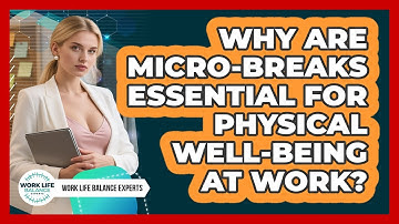 Why Are Micro-breaks Essential For Physical Well-being At Work? - Work Life Balance Experts
