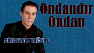 Süleyman Tuğrul - Ondandır Ondan Resimi