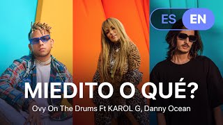 KAROL G, Danny Ocean - Miedito o Qué? (Lyrics / Letra English &amp; Spanish)