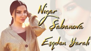 Nigar Şabanovav - Eşqden Yarali 2023  (Seve Seve) Resimi