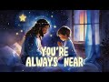 You're Always Near | An Ascension Day Lullaby